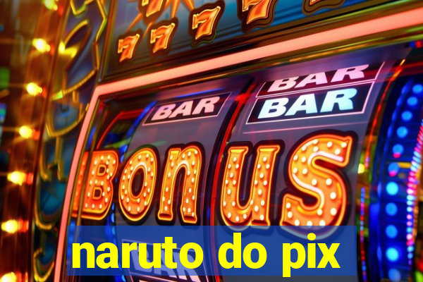 naruto do pix